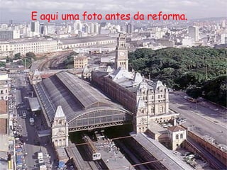 E aqui uma foto antes da reforma. 