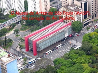 O Museu de Artes de São Paulo (MASP). No coração da Av. Paulista. 
