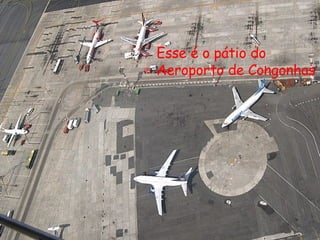 Esse é o pátio do Aeroporto de Congonhas 