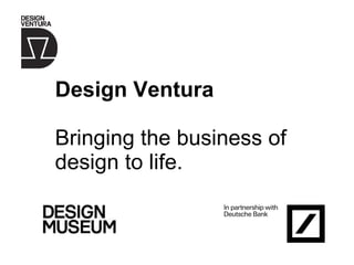 Design Ventura Bringing the business of design to life. 