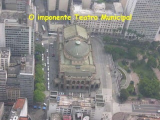 O imponente Teatro Municipal