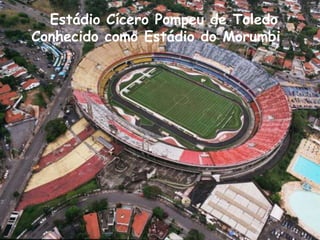 Estádio Cícero Pompeu de ToledoConhecido como Estádio do Morumbi