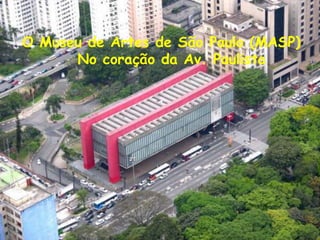 O Museu de Artes de São Paulo (MASP)         No coração da Av. Paulista