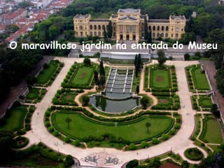 O maravilhoso jardim na entrada do Museu