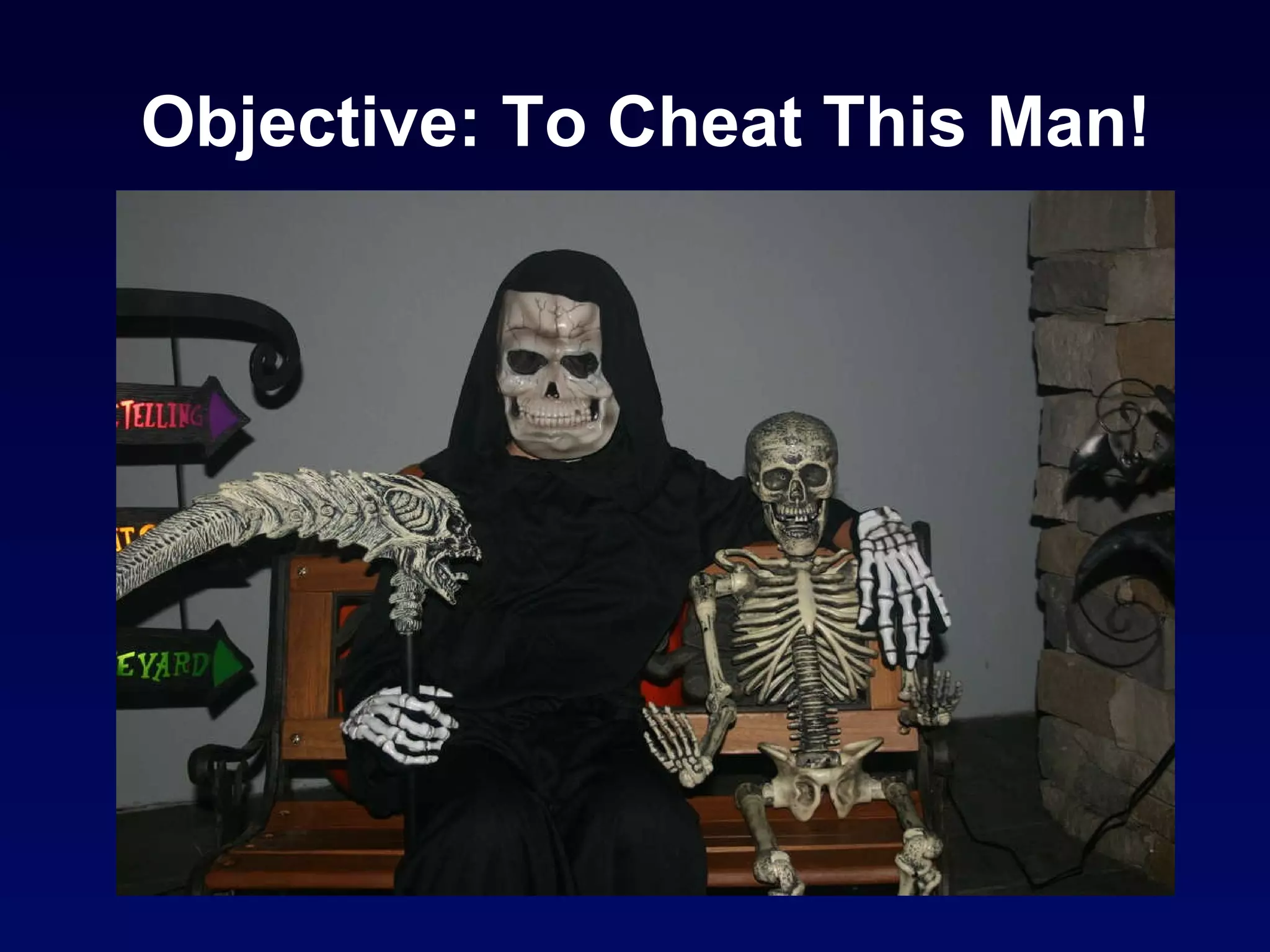 Objective: To Cheat This Man! 