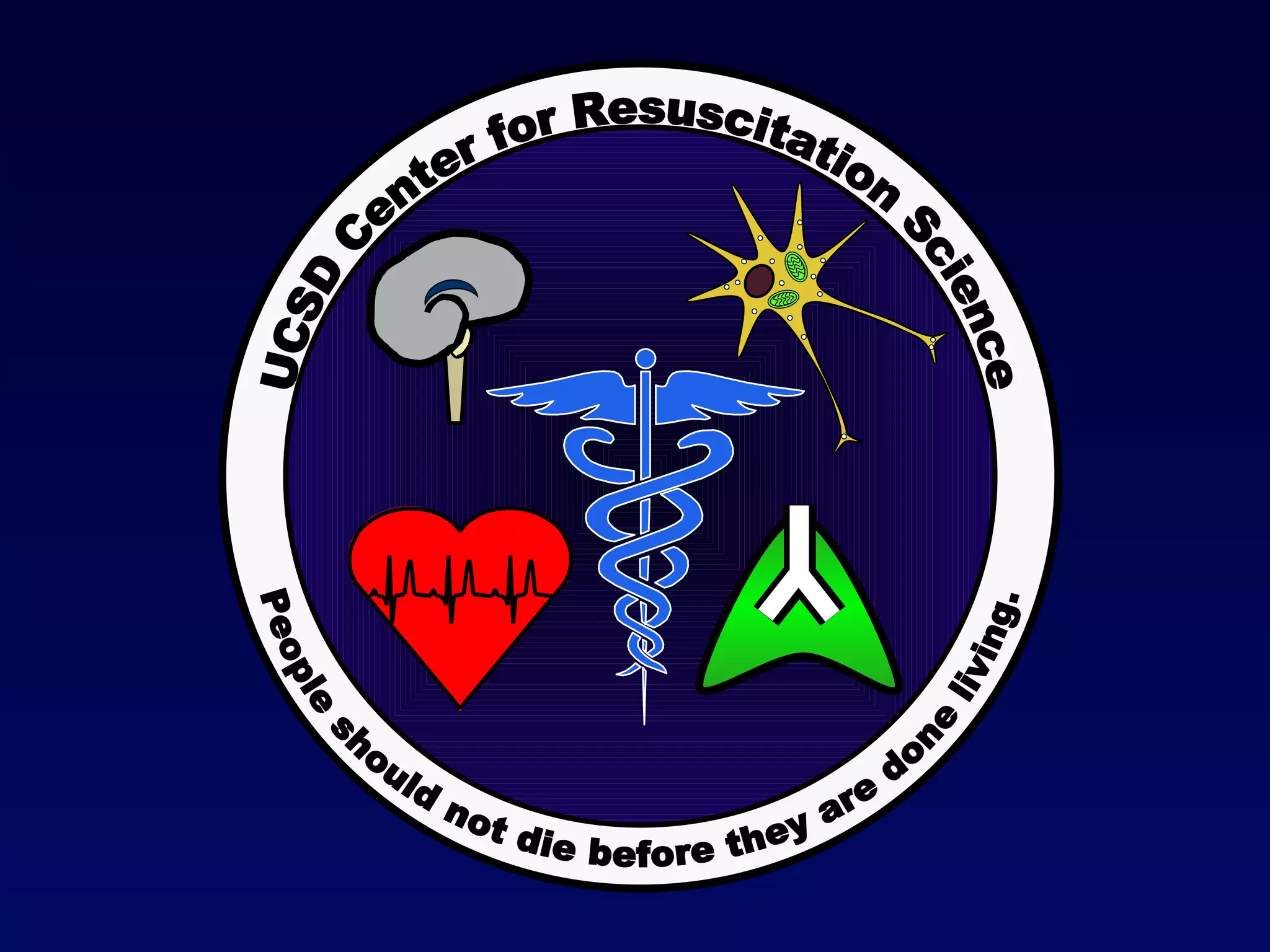 UCSD Center for Resuscitation Science People should not die before they are done living. 