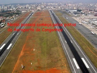 Nosso passeio começa pelas pistas
do Aeroporto de Congonhas
 