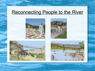 Reconnecting People to the River 