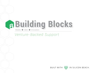Building BlocksMobile Web Innovaiton
Venture-Backed Support
 