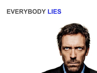 EVERYBODY LIES
 