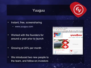 Yuuguu <ul><li>Instant, free, screensharing </li></ul><ul><ul><li>www.yuuguu.com </li></ul></ul><ul><li>Worked with the fo...