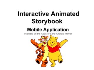 Interactive Animated
     Storybook
    Mobile Application
  available on the AppStore and Android Market
 