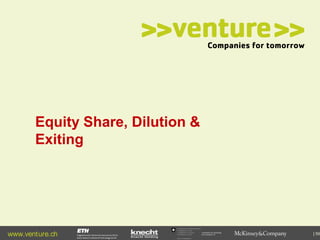 Equity Share, Dilution &
Exiting

www.venture.ch

Commission for Technology
and Innovation CTI

| 59

 