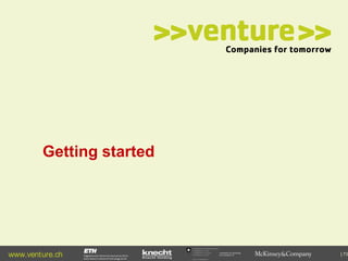 Getting started

www.venture.ch

Commission for Technology
and Innovation CTI

| 73

 