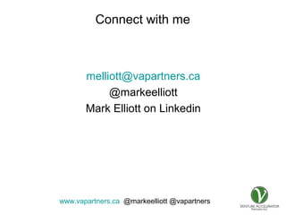 www.vapartners.ca @markeelliott @vapartners
Connect with me
melliott@vapartners.ca
@markeelliott
Mark Elliott on Linkedin
 