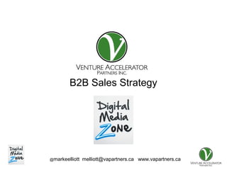 @markeelliott melliott@vapartners.ca www.vapartners.ca
Presentation for
B2B Sales Strategy
 