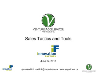 @markeelliott melliott@vapartners.ca www.vapartners.ca
Presentation for
Sales Tactics and Tools
June 12, 2013
 