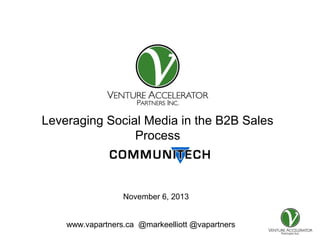 Presentation for

Leveraging Social Media in the B2B Sales
Process

November 6, 2013
www.vapartners.ca @markeelliott @vapartners

 