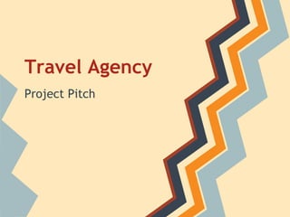 Travel Agency
Project Pitch
 