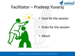 Facilitator – Pradeep YuvarajGoal for the sessionRules for the sessionAbout 