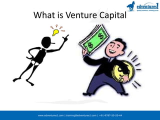 What is Venture CapitalType of Equity investmentAbove average or High returnsStory of the man with the idea and the man with the money 