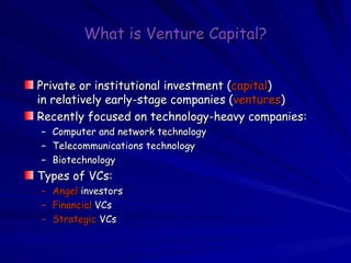 What is Venture Capital? ,[object Object],[object Object],[object Object],[object Object],[object Object],[object Object],[object Object],[object Object],[object Object]