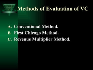Methods of Evaluation of VC Conventional Method. First Chicago Method. Revenue Multiplier Method. 
