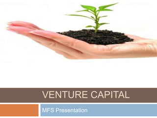 Venture Capital,[object Object],MFS Presentation,[object Object]