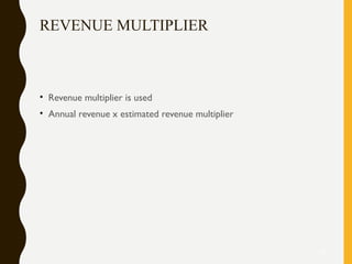 REVENUE MULTIPLIER
• Revenue multiplier is used
• Annual revenue x estimated revenue multiplier
23
 