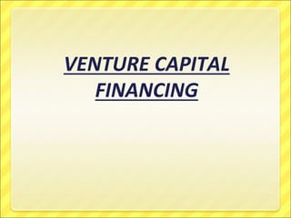 VENTURE CAPITAL
FINANCING
 