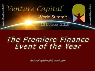 The Premiere Finance
Event of the Year
VentureCapitalWorldSummit.com
 