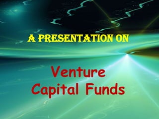 A Presentation on Venture Capital Funds 