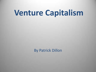 Venture Capitalism
By Patrick Dillon
 