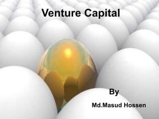 Venture Capital
By
Md.Masud Hossen
 