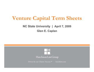 Venture Capital Term Sheets
    NC State University | April 7, 2009
              Glen E. Caplan
 