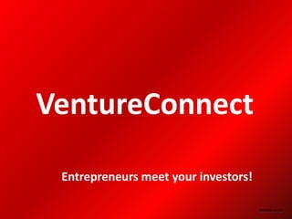 VentureConnect

 Entrepreneurs meet your investors!
 