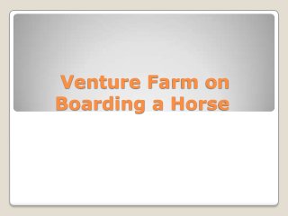 Venture Farm on
Boarding a Horse
 
