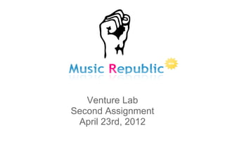 Venture Lab
Second Assignment
 April 23rd, 2012
 