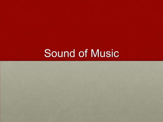 Sound of Music
 