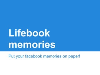 Lifebook
memories
Put your facebook memories on paper!
 
