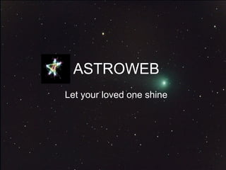 ASTROWEB
Let your loved one shine
 