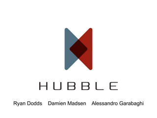 Hubble, Inc. Ryan Dodds    Damien Madsen    Alessandro Garabaghi 