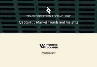 Q3 Startup Market Trends and Insights
TRANSPORTATION TECHNOLOGY
August 2017
 