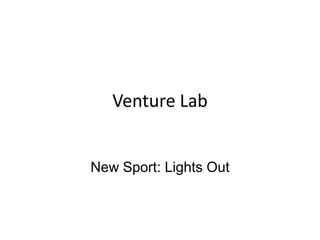 Venture Lab


New Sport: Lights Out
 