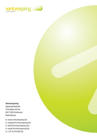 Venturespring
Apparatenfabriek
Torenallee 32-34,
5617 BD Eindhoven
Netherlands

w: www .venturespring .biz
e: ceesjan@venturespring .biz
e: stefan@venturespring .biz
e: susan@venturespring .biz
m: +31 6 473 642 56
 