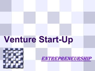 Venture Start-Up
ENTREPRENEURSHIP

 