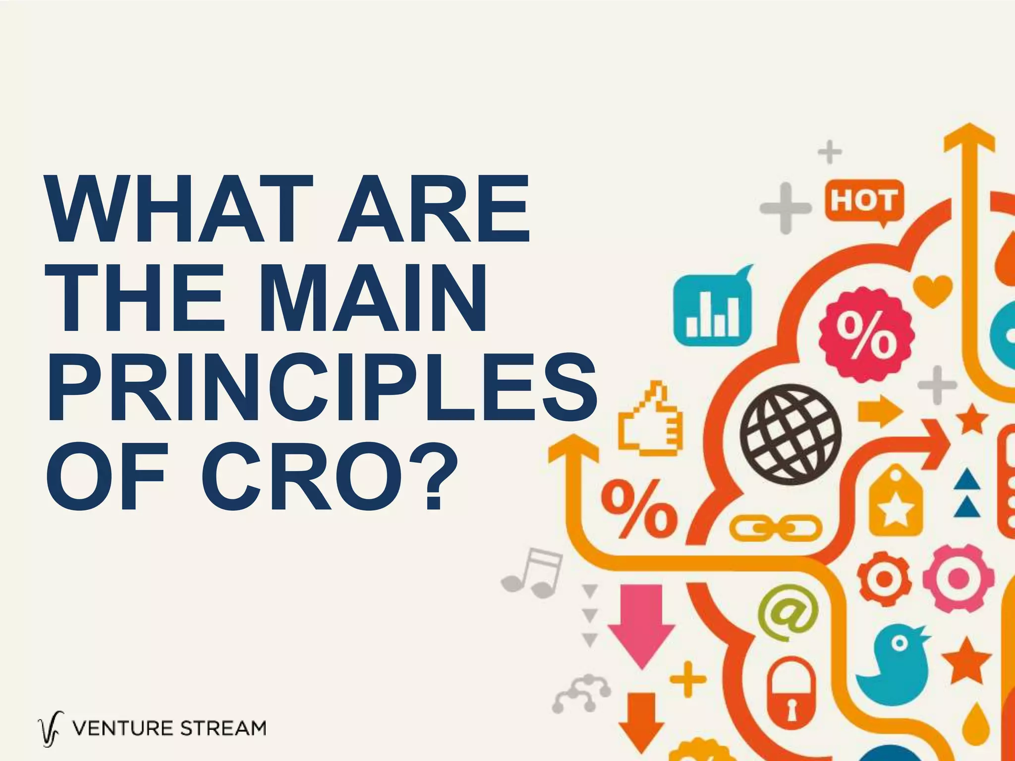 WHAT ARE
THE MAIN
PRINCIPLES
OF CRO?
 
