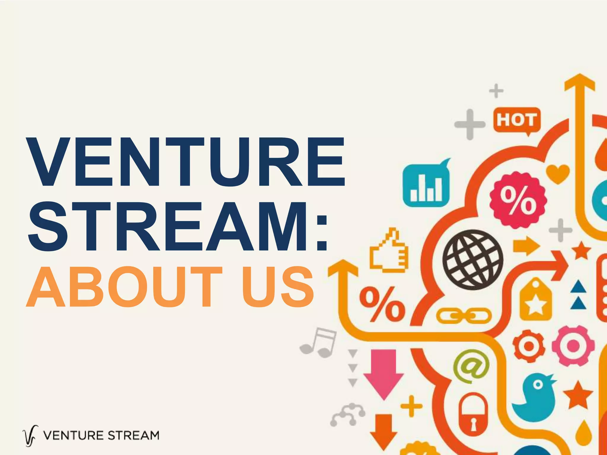 VENTURE
STREAM:
ABOUT US
 