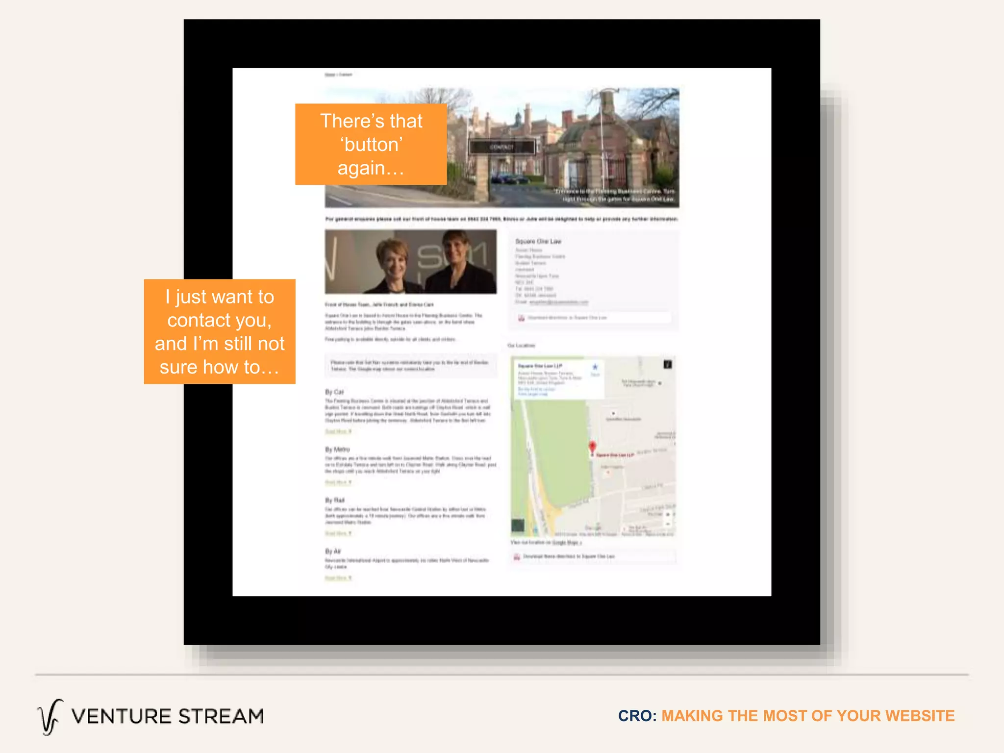 CRO: MAKING THE MOST OF YOUR WEBSITE
There’s that
‘button’
again…
I just want to
contact you,
and I’m still not
sure how to…
 