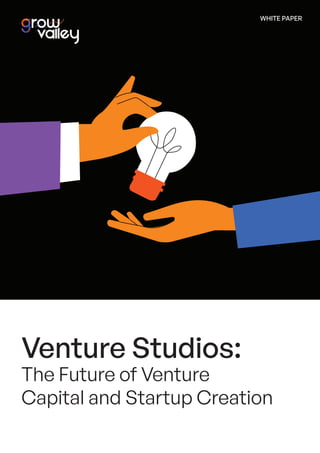 WHITE PAPER
Venture Studios:
The Future of Venture
Capital and Startup Creation
 
